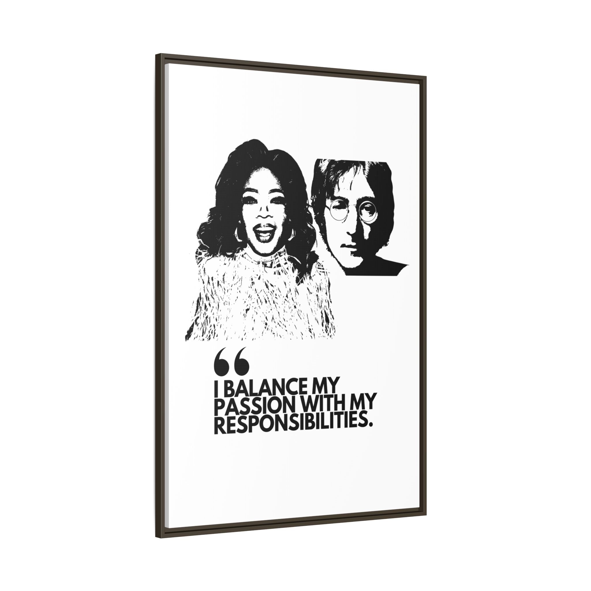 Sustainably Framed Giclee Stretched Canvas Social Change | Eco Friendly Frame | Social Good | Modern Aesthetic Archival | I BALANCE MY PASSION WITH MY RESPONSIBILITIES | OPRAH WINFREY | JOHN LENNON