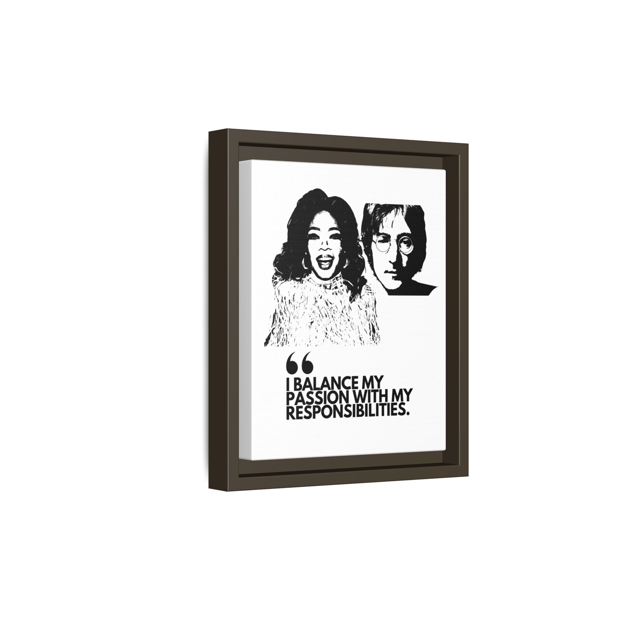 Sustainably Framed Giclee Stretched Canvas Social Change | Eco Friendly Frame | Social Good | Modern Aesthetic Archival | I BALANCE MY PASSION WITH MY RESPONSIBILITIES | OPRAH WINFREY | JOHN LENNON