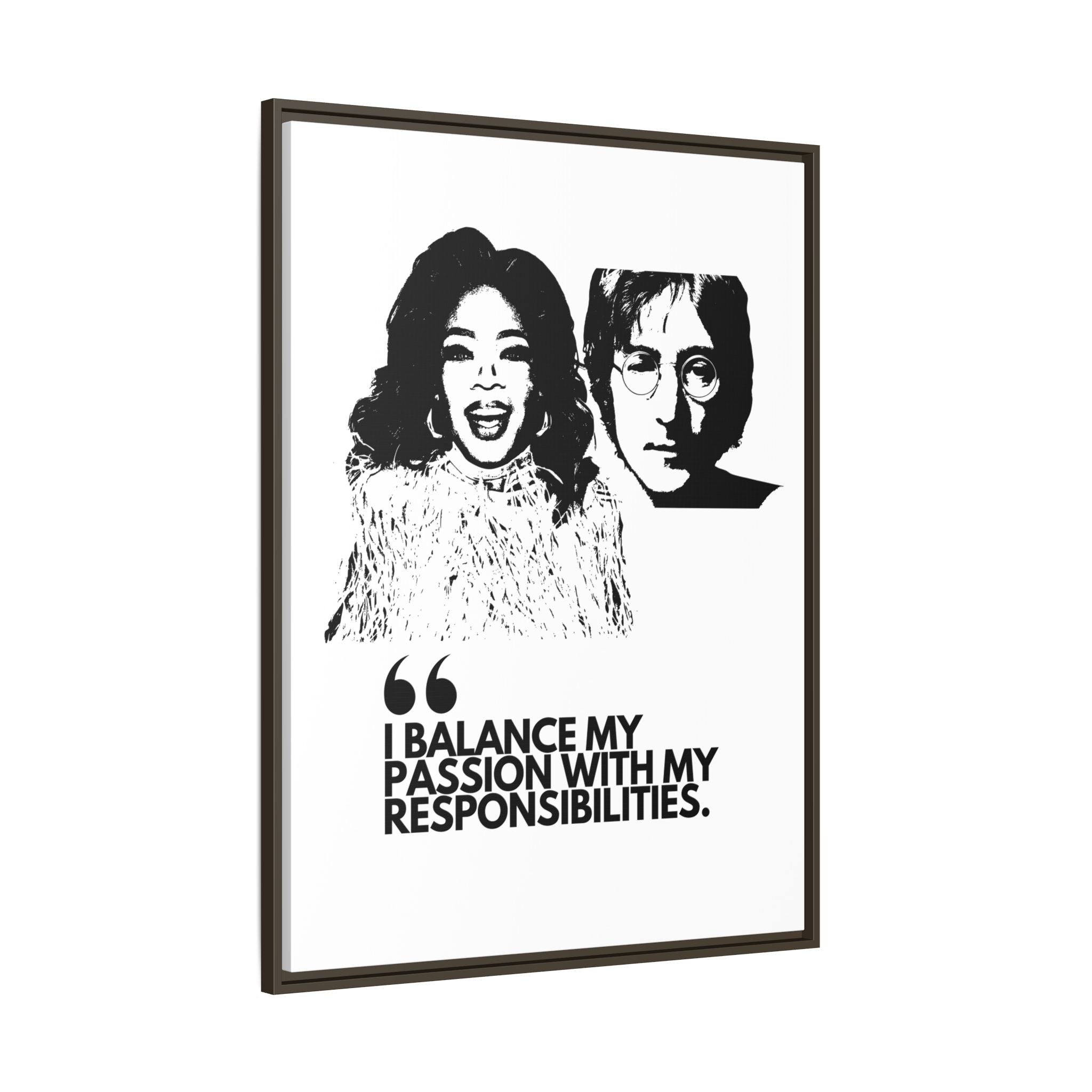 Sustainably Framed Giclee Stretched Canvas Social Change | Eco Friendly Frame | Social Good | Modern Aesthetic Archival | I BALANCE MY PASSION WITH MY RESPONSIBILITIES | OPRAH WINFREY | JOHN LENNON