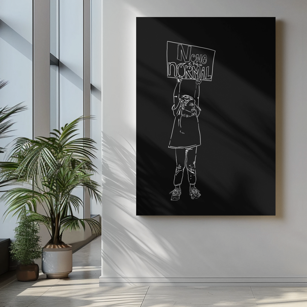 Human Rights Activist | Art Archival Giclee Museum Print | Social Theme | Investment Grade Activism Print | NONE OF THIS IS NORMAL