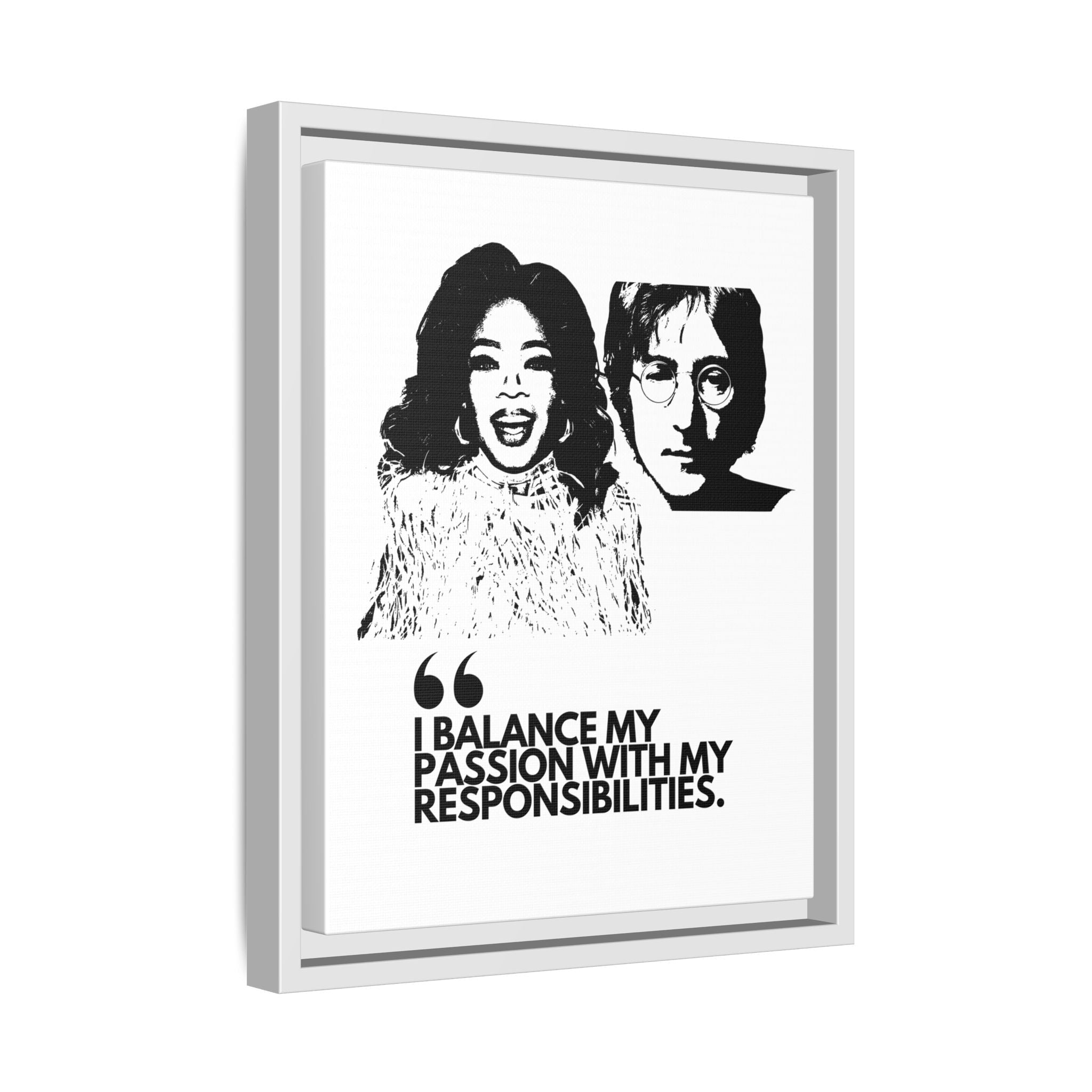 Sustainably Framed Giclee Stretched Canvas Social Change | Eco Friendly Frame | Social Good | Modern Aesthetic Archival | I BALANCE MY PASSION WITH MY RESPONSIBILITIES | OPRAH WINFREY | JOHN LENNON