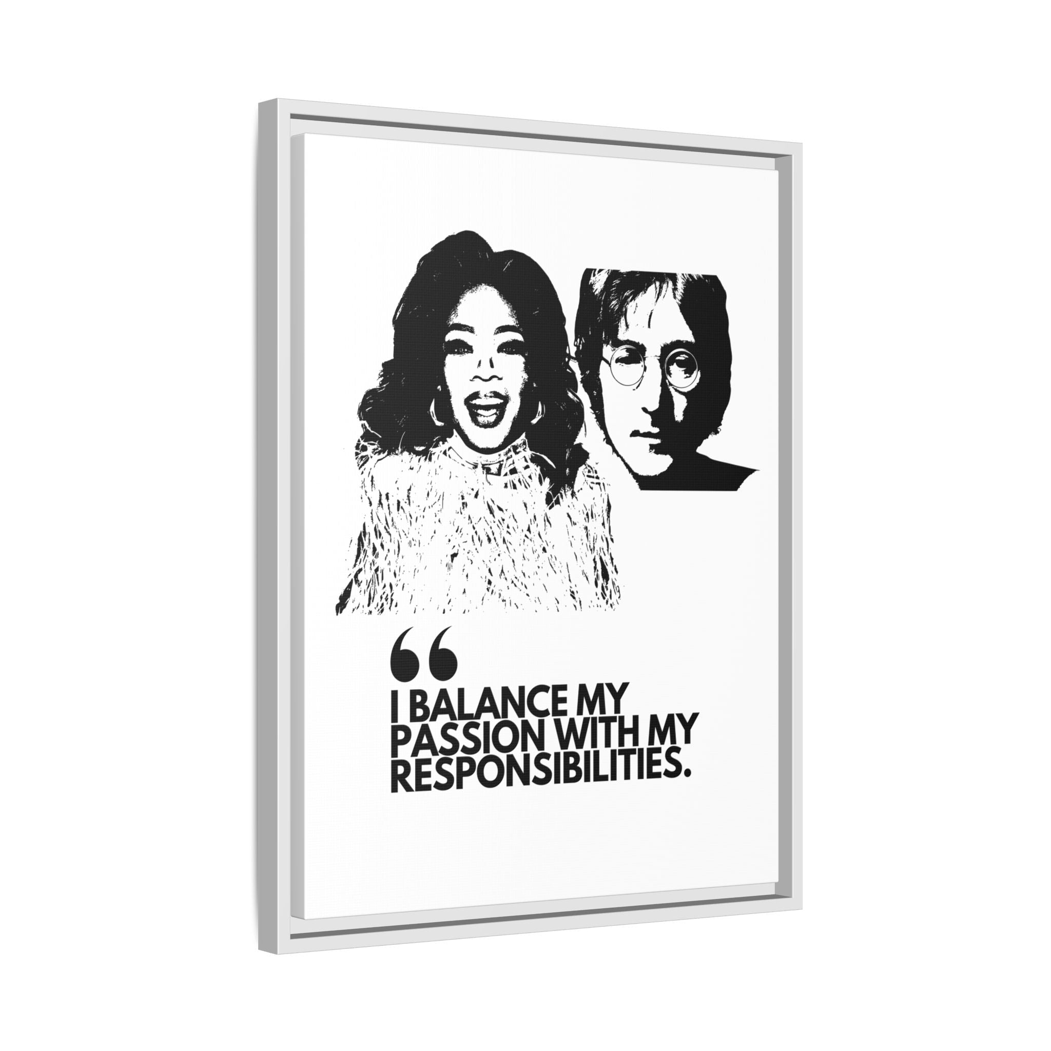 Sustainably Framed Giclee Stretched Canvas Social Change | Eco Friendly Frame | Social Good | Modern Aesthetic Archival | I BALANCE MY PASSION WITH MY RESPONSIBILITIES | OPRAH WINFREY | JOHN LENNON